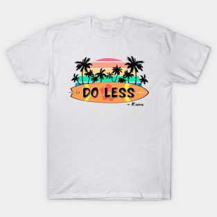 Do Less Kunu Quote T-Shirt